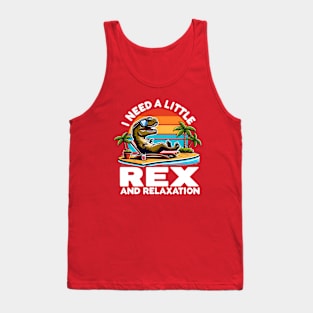 Funny Dinosaur - I need a little Rex and Relaxation Tank Top